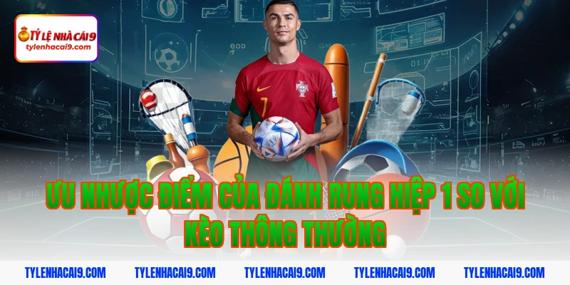 Chiến thuật đánh rung hiệp 1 đỉnh cao nắm chắc phần thắng 9 Ưu nhược điểm của đánh rung hiệp 1 so với kèo thông thường