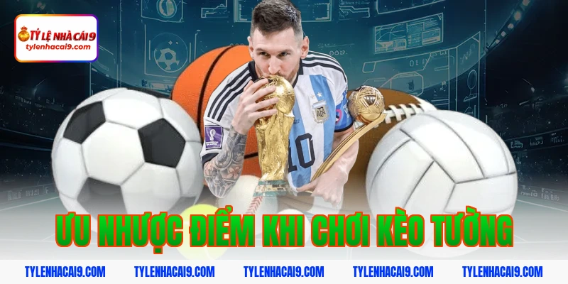 Ưu nhược điểm khi chơi kèo tường