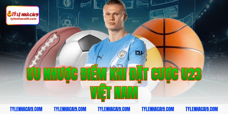 Ưu nhược điểm khi đặt cược U23 Việt Nam
