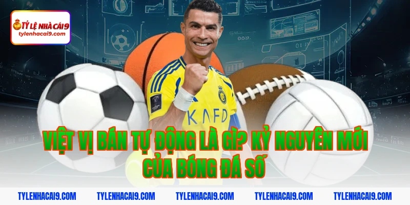 Việt vị bán tự động là gì? Kỷ nguyên mới của bóng đá số