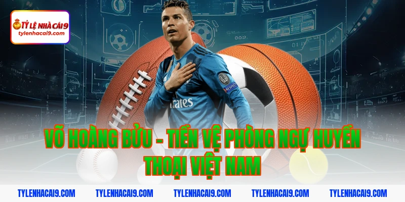 Võ Hoàng Bửu - Tiền vệ phòng ngự huyền thoại Việt Nam