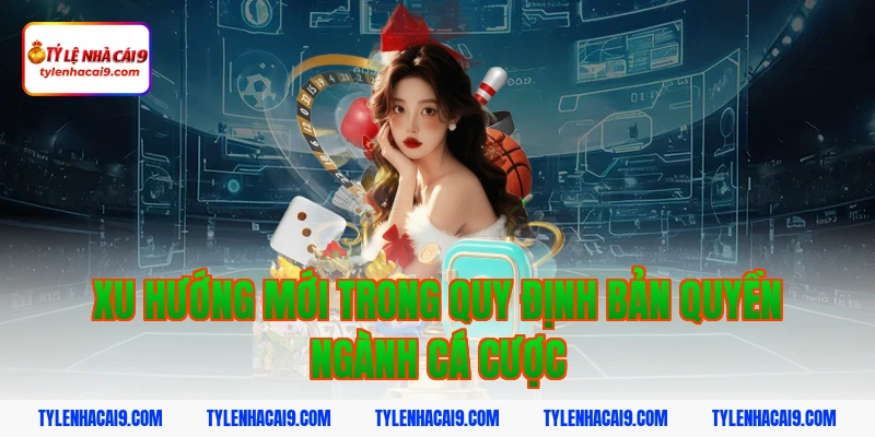 Xu hướng mới trong quy định bản quyền ngành cá cược