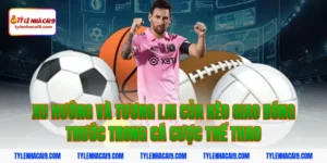 Xu hướng và tương lai của kèo giao bóng trước trong cá cược thể thao