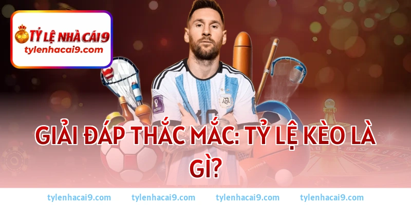 Tỷ lệ kèo là gì? Cách xem kèo và tính tiền chuẩn nhất 2026 2 Giải đáp thắc mắc: Tỷ lệ kèo là gì?