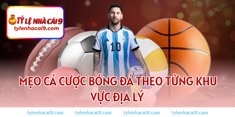 Mẹo cá cược bóng đá 2026: Bí kíp soi kèo thắng lớn mỗi ngày 4 Mẹo cá cược bóng đá theo từng khu vực địa lý