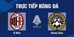 Tin Soi Kèo Milan Vs Udinese 23h30 Ngày 11/4 (32 Serie A)