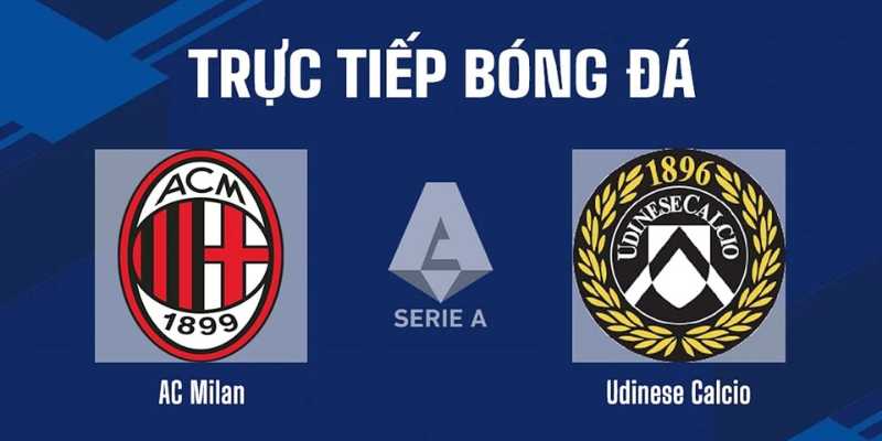 Tin Soi Kèo Milan Vs Udinese 23h30 Ngày 11/4 (32 Serie A)